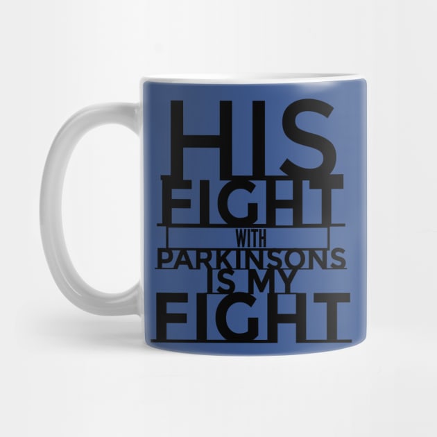 His Fight Is My Fight Parkinsons Disease Awareness by SteveW50